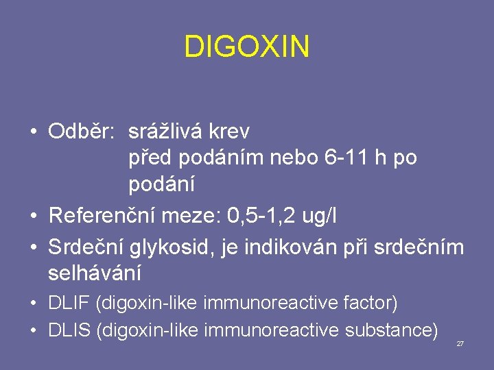 DIGOXIN • Odběr: srážlivá krev před podáním nebo 6 -11 h po podání •