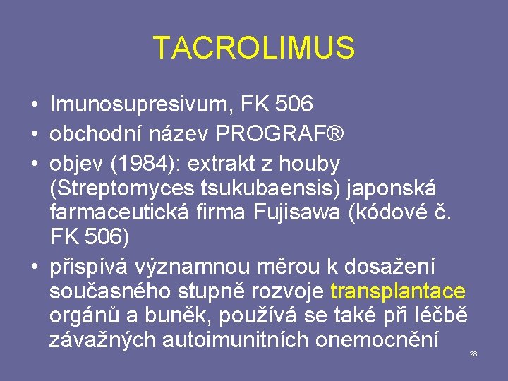 TACROLIMUS • Imunosupresivum, FK 506 • obchodní název PROGRAF® • objev (1984): extrakt z