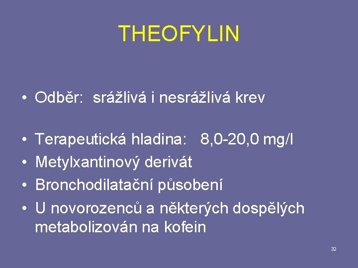 THEOFYLIN • Odběr: srážlivá i nesrážlivá krev • • Terapeutická hladina: 8, 0 -20,