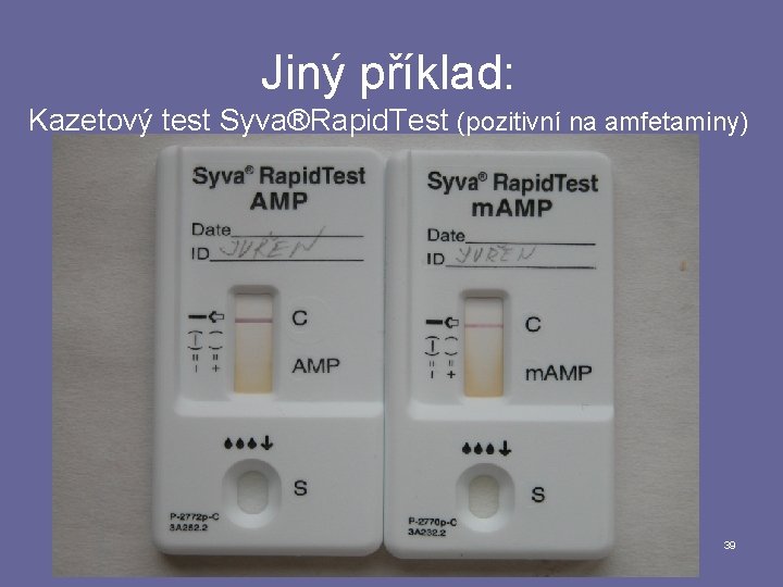 Jiný příklad: Kazetový test Syva®Rapid. Test (pozitivní na amfetaminy) 39 