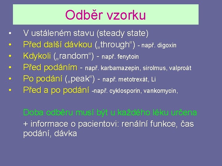 Odběr vzorku • • • V ustáleném stavu (steady state) Před další dávkou („through“)