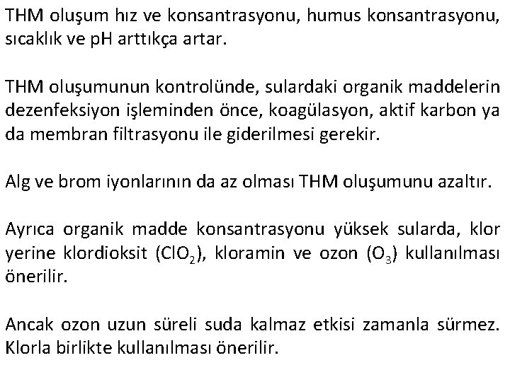 THM oluşum hız ve konsantrasyonu, humus konsantrasyonu, sıcaklık ve p. H arttıkça artar. THM