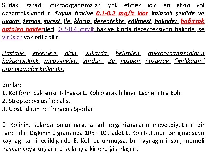 Sudaki zararlı mikroorganizmaları yok etmek için en etkin yol dezenfeksiyondur. Suyun bakiye 0. 1