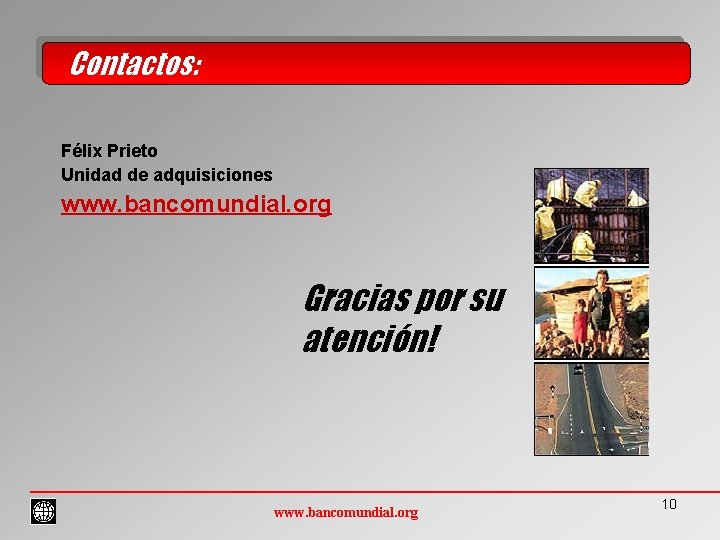 Contactos: Félix Prieto Unidad de adquisiciones www. bancomundial. org Gracias por su atención! www.