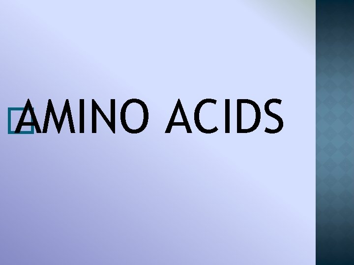 � AMINO ACIDS 