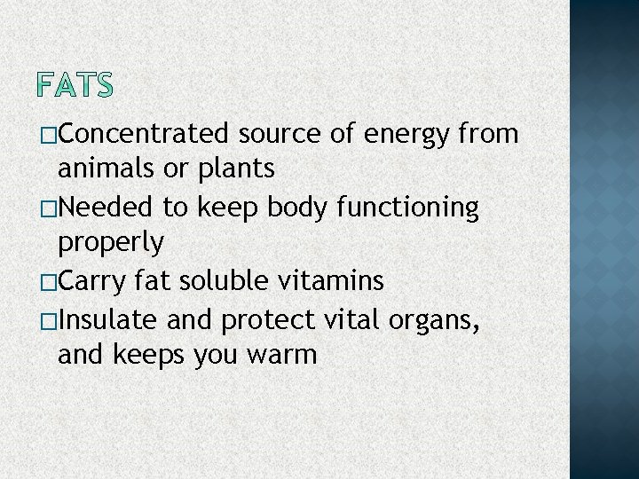 �Concentrated source of energy from animals or plants �Needed to keep body functioning properly