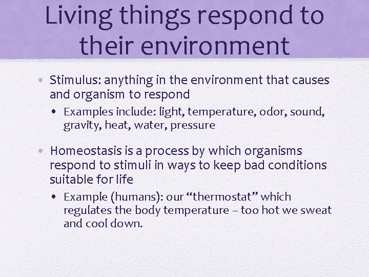 Living things respond to their environment • Stimulus: anything in the environment that causes