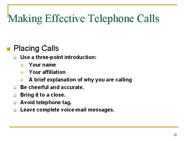 Making Effective Telephone Calls n Placing Calls q q q Use a three-point introduction: