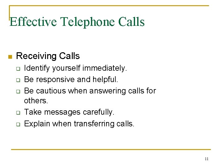 Effective Telephone Calls n Receiving Calls q q q Identify yourself immediately. Be responsive