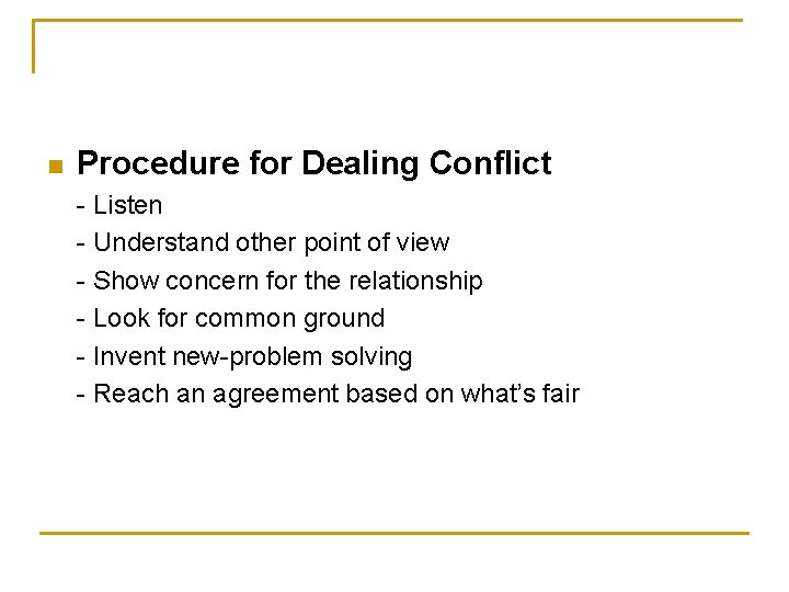 n Procedure for Dealing Conflict - Listen - Understand other point of view -