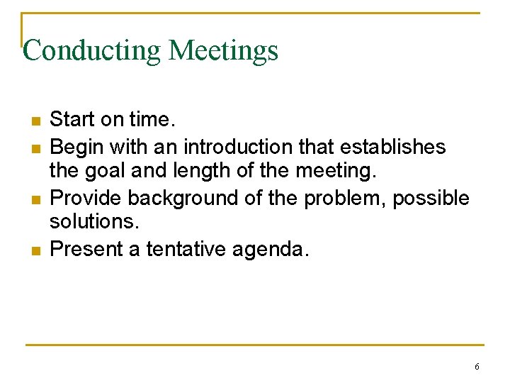 Conducting Meetings n n Start on time. Begin with an introduction that establishes the