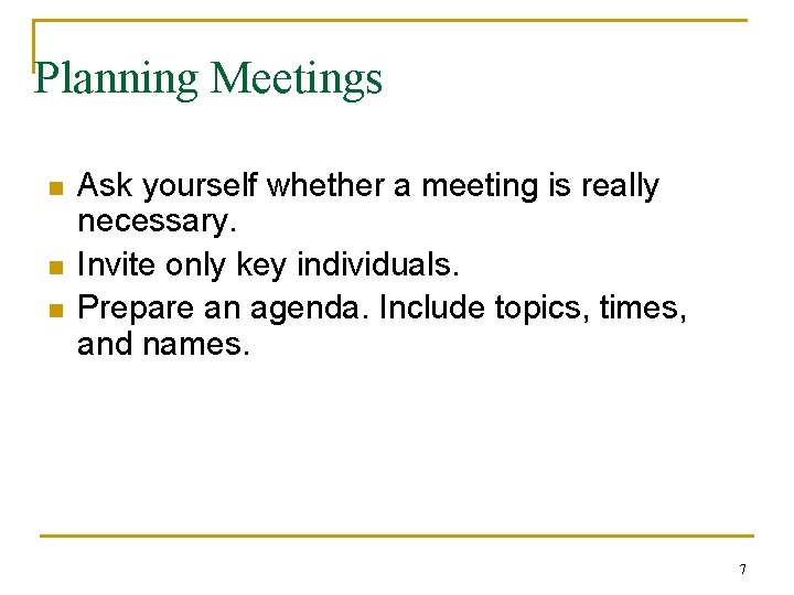 Planning Meetings n n n Ask yourself whether a meeting is really necessary. Invite