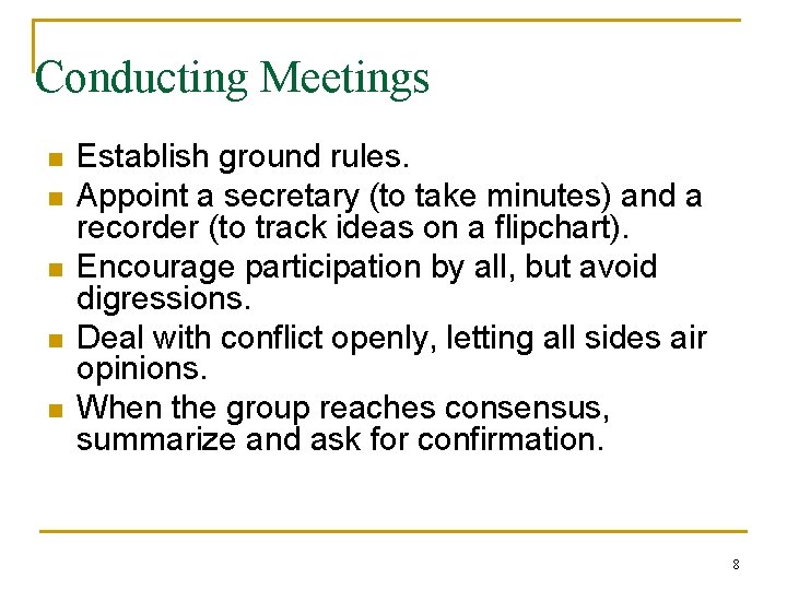 Conducting Meetings n n n Establish ground rules. Appoint a secretary (to take minutes)