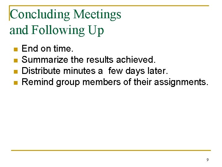 Concluding Meetings and Following Up n n End on time. Summarize the results achieved.