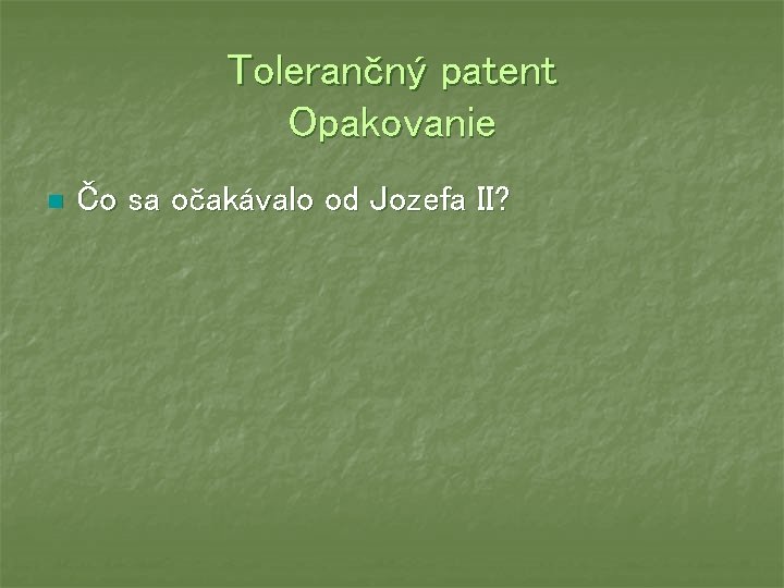 Tolerančný patent Opakovanie n Čo sa očakávalo od Jozefa II? 