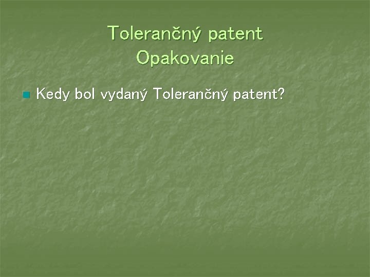 Tolerančný patent Opakovanie n Kedy bol vydaný Tolerančný patent? 
