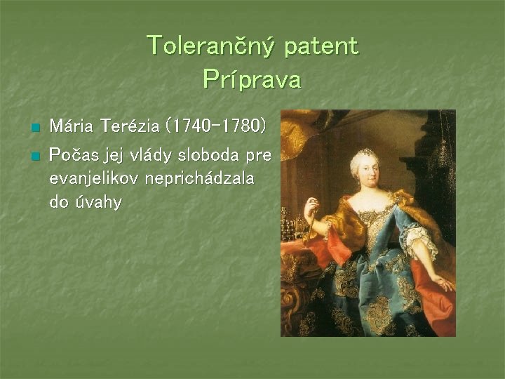 Tolerančný patent Príprava n n Mária Terézia (1740 -1780) Počas jej vlády sloboda pre