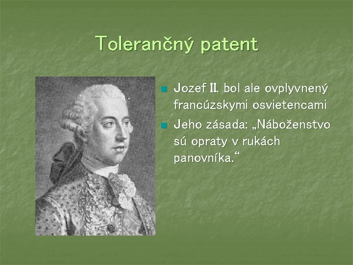 Tolerančný patent n n Jozef II. bol ale ovplyvnený francúzskymi osvietencami Jeho zásada: „Náboženstvo