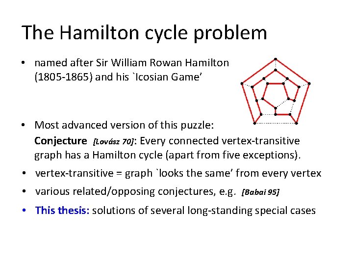 The Hamilton cycle problem • named after Sir William Rowan Hamilton (1805 -1865) and