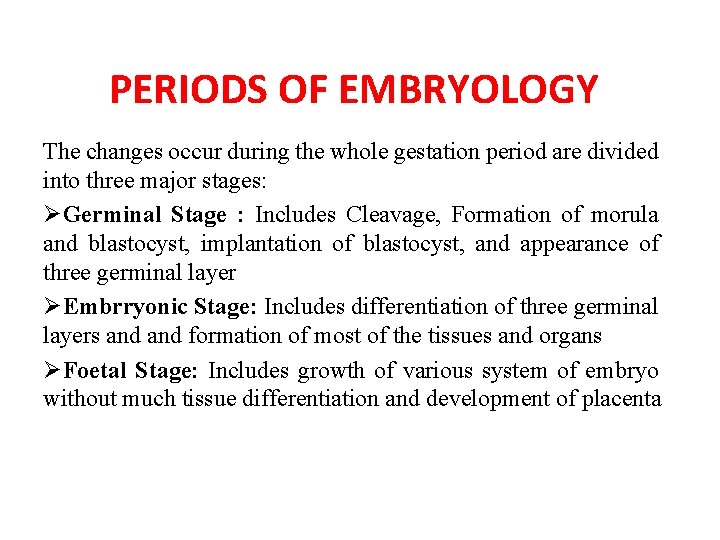 PERIODS OF EMBRYOLOGY The changes occur during the whole gestation period are divided into