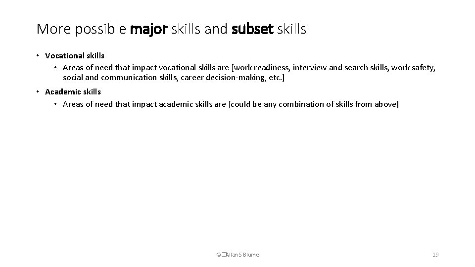 More possible major skills and subset skills • Vocational skills • Areas of need