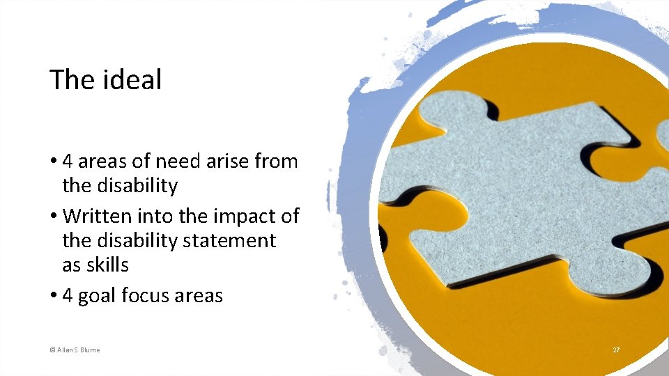 The ideal • 4 areas of need arise from the disability • Written into