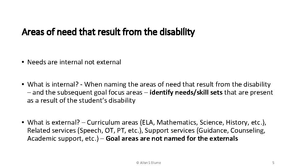 Areas of need that result from the disability • Needs are internal not external
