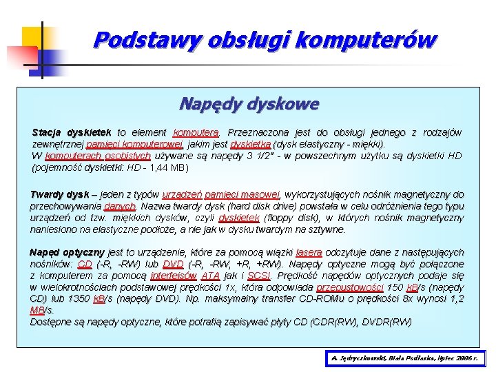 Podstawy obsługi komputerów Napędy dyskowe Stacja dyskietek to element komputera. Przeznaczona jest do obsługi