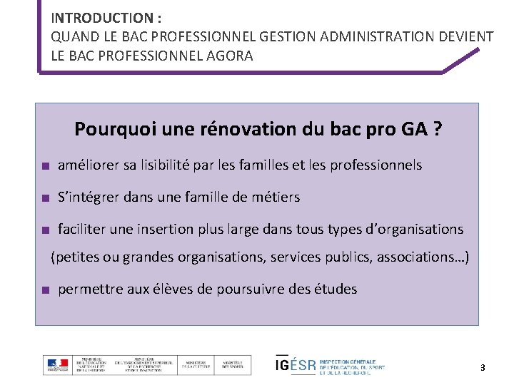 INTRODUCTION : QUAND LE BAC PROFESSIONNEL GESTION ADMINISTRATION DEVIENT LE BAC PROFESSIONNEL AGORA Pourquoi