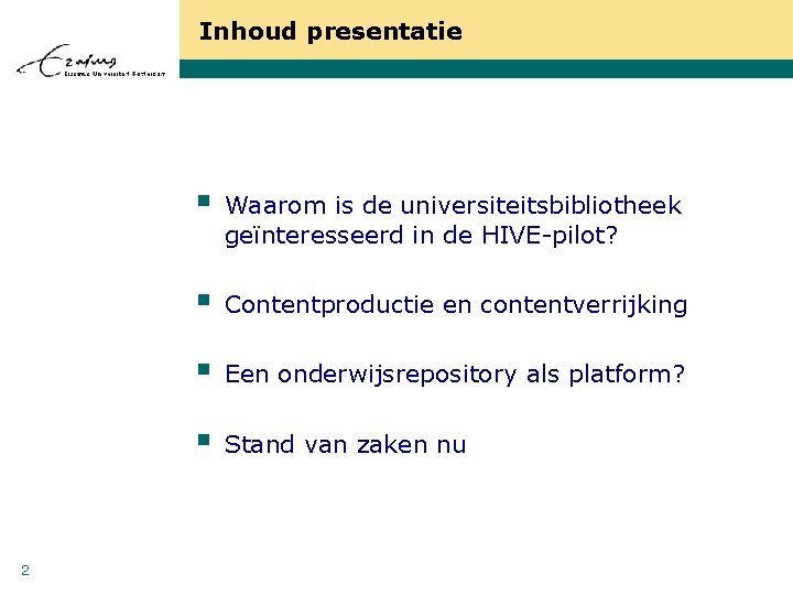 Inhoud presentatie 2 § Waarom is de universiteitsbibliotheek geïnteresseerd in de HIVE-pilot? § Contentproductie