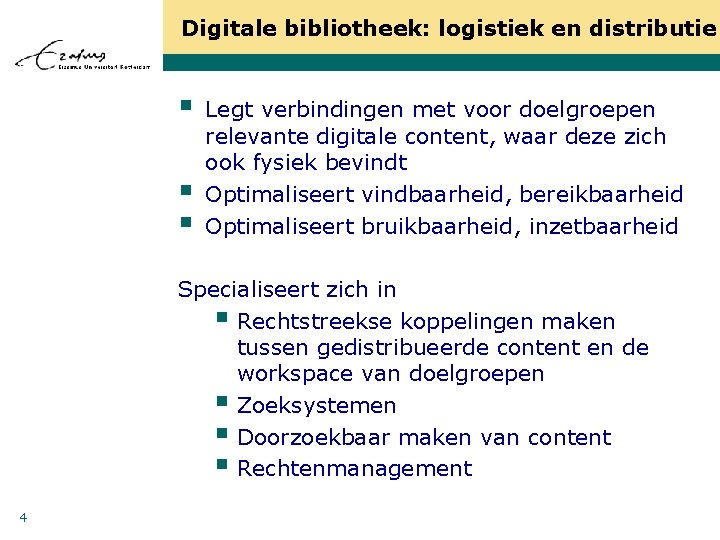 Digitale bibliotheek: logistiek en distributie § § § Legt verbindingen met voor doelgroepen relevante