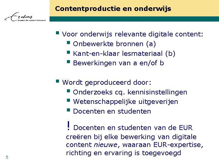 Contentproductie en onderwijs § Voor onderwijs relevante digitale content: § Onbewerkte bronnen (a) §