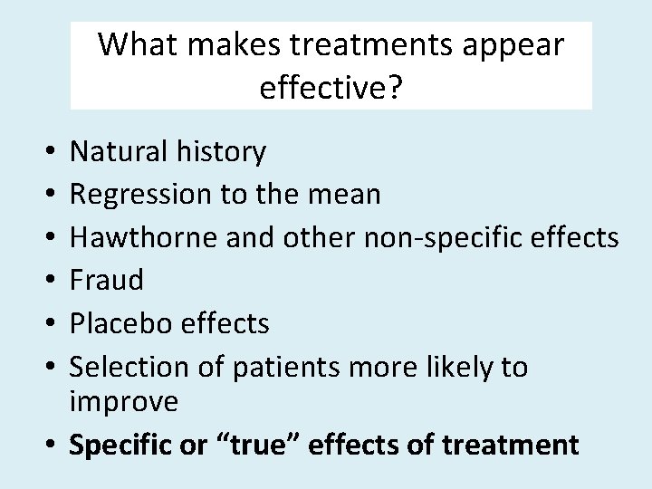 What makes treatments appear effective? Natural history Regression to the mean Hawthorne and other