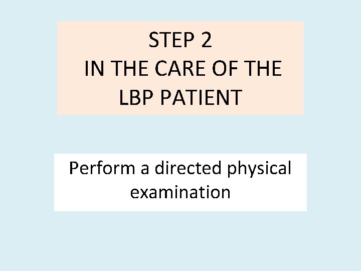 STEP 2 IN THE CARE OF THE LBP PATIENT Perform a directed physical examination