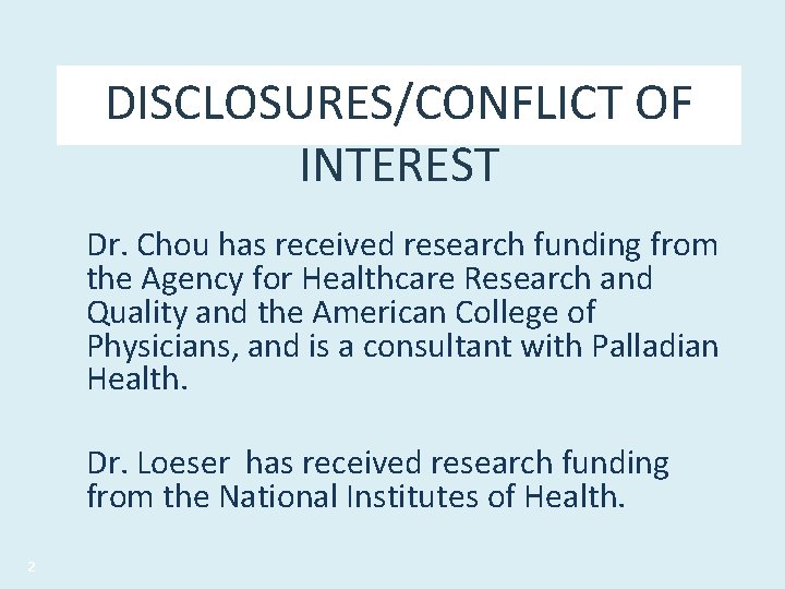 DISCLOSURES/CONFLICT OF INTEREST Dr. Chou has received research funding from the Agency for Healthcare