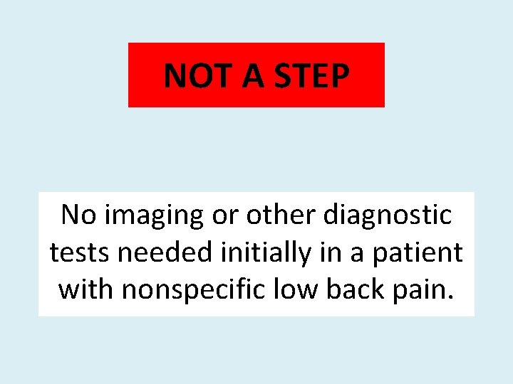 NOT A STEP No imaging or other diagnostic tests needed initially in a patient