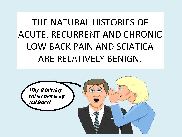 THE NATURAL HISTORIES OF ACUTE, RECURRENT AND CHRONIC LOW BACK PAIN AND SCIATICA ARE