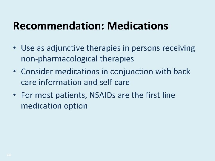 Recommendation: Medications • Use as adjunctive therapies in persons receiving non-pharmacological therapies • Consider