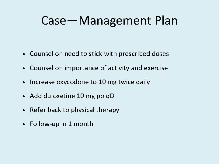 Case—Management Plan • Counsel on need to stick with prescribed doses • Counsel on