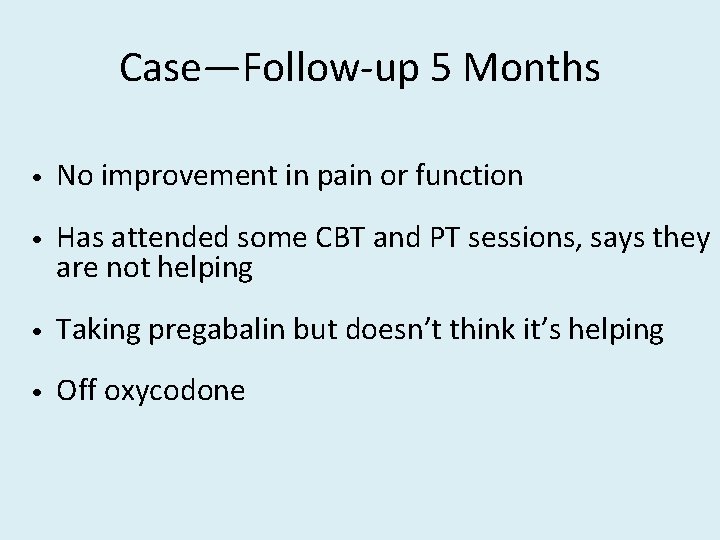 Case—Follow-up 5 Months • No improvement in pain or function • Has attended some