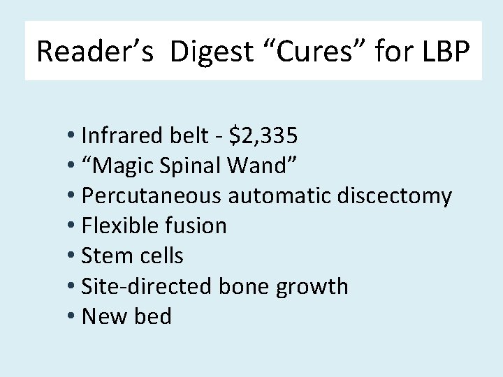 Reader’s Digest “Cures” for LBP • Infrared belt - $2, 335 • “Magic Spinal