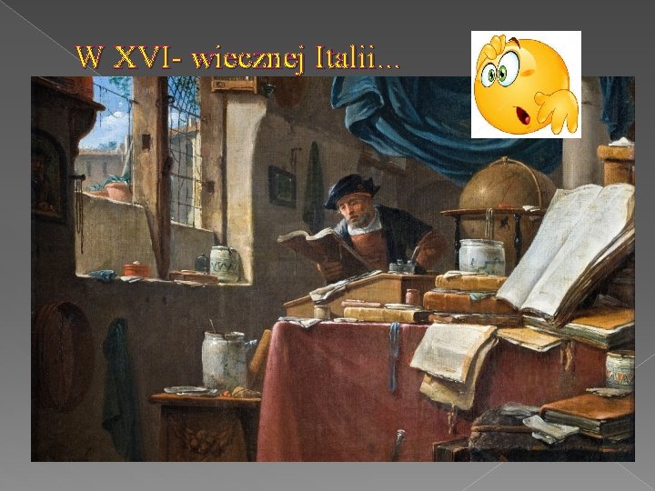 W XVI- wiecznej Italii. . . 