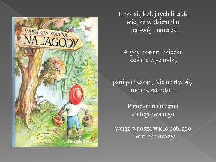 Uczy się kolejnych literek, wie, że w dzienniku ma swój numerek. A gdy czasem