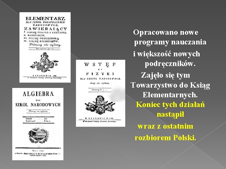 Opracowano nowe programy nauczania i większość nowych podręczników. Zajęło się tym Towarzystwo do Ksiąg