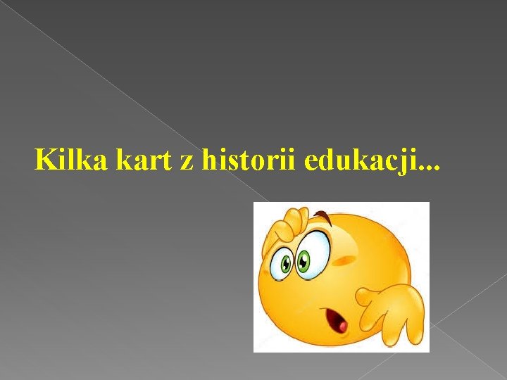 Kilka kart z historii edukacji. . . 