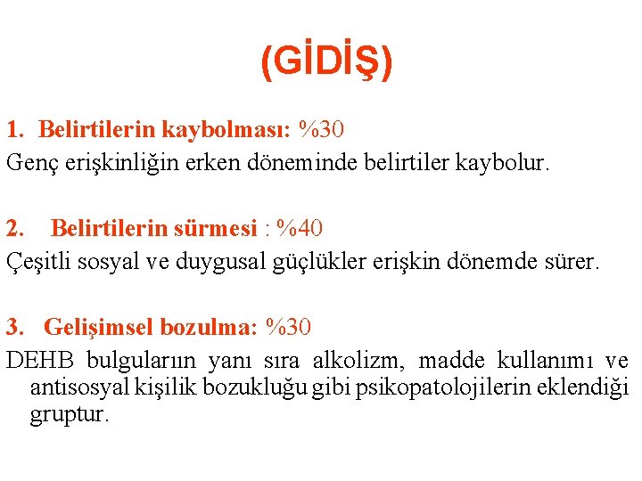 (GİDİŞ) 1. Belirtilerin kaybolması: %30 Genç erişkinliğin erken döneminde belirtiler kaybolur. 2. Belirtilerin sürmesi