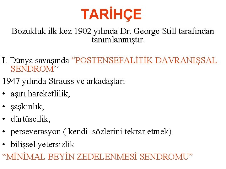 TARİHÇE Bozukluk ilk kez 1902 yılında Dr. George Still tarafından tanımlanmıştır. I. Dünya savaşında