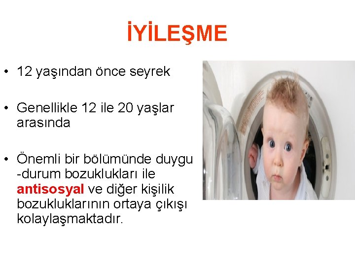 İYİLEŞME • 12 yaşından önce seyrek • Genellikle 12 ile 20 yaşlar arasında •