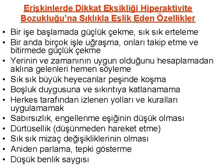 Erişkinlerde Dikkat Eksikliği Hiperaktivite Bozukluğu’na Sıklıkla Eşlik Eden Özellikler • Bir işe başlamada güçlük