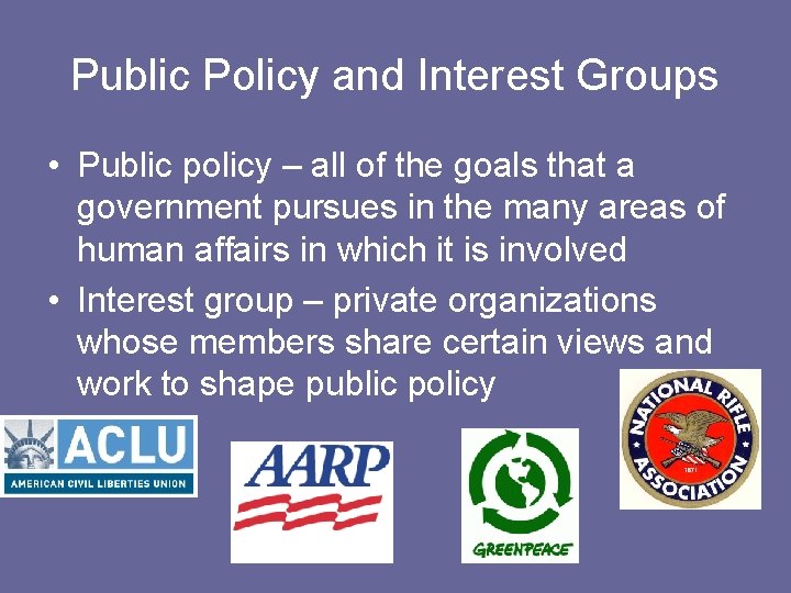 Public Policy and Interest Groups • Public policy – all of the goals that